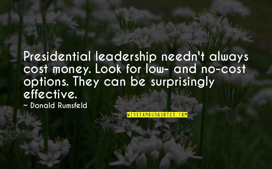 Effective Leadership Quotes By Donald Rumsfeld: Presidential leadership needn't always cost money. Look for