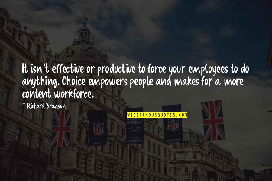 Effective Leadership Quotes By Richard Branson: It isn't effective or productive to force your