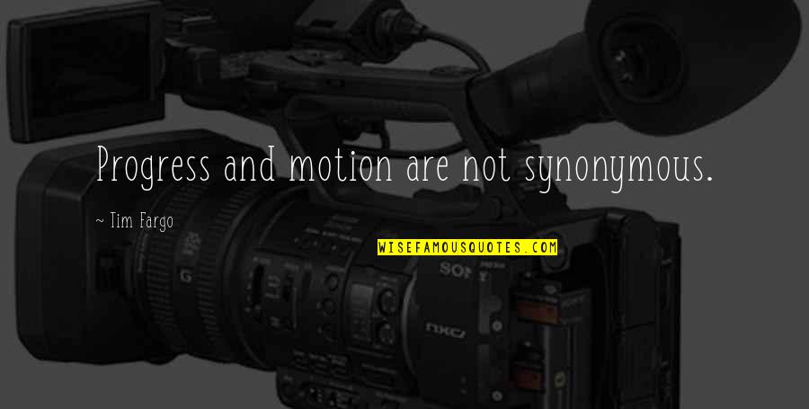 Effective Leadership Quotes By Tim Fargo: Progress and motion are not synonymous.