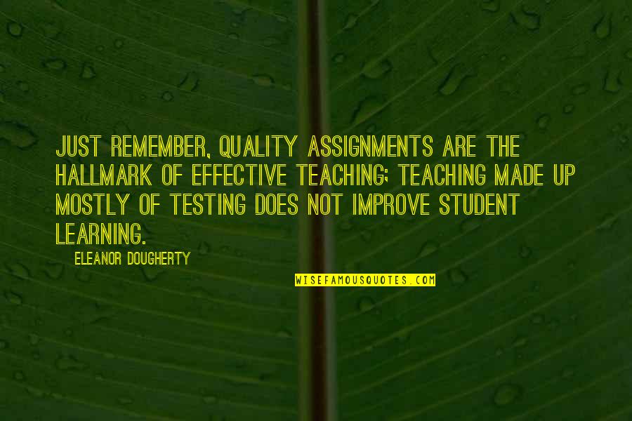 Effective Learning Quotes By Eleanor Dougherty: Just remember, quality assignments are the hallmark of