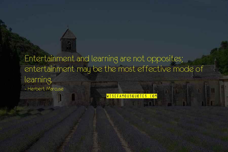 Effective Learning Quotes By Herbert Marcuse: Entertainment and learning are not opposites; entertainment may