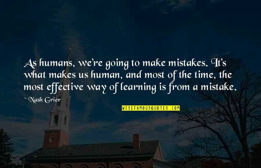 Effective Learning Quotes By Nash Grier: As humans, we're going to make mistakes. It's