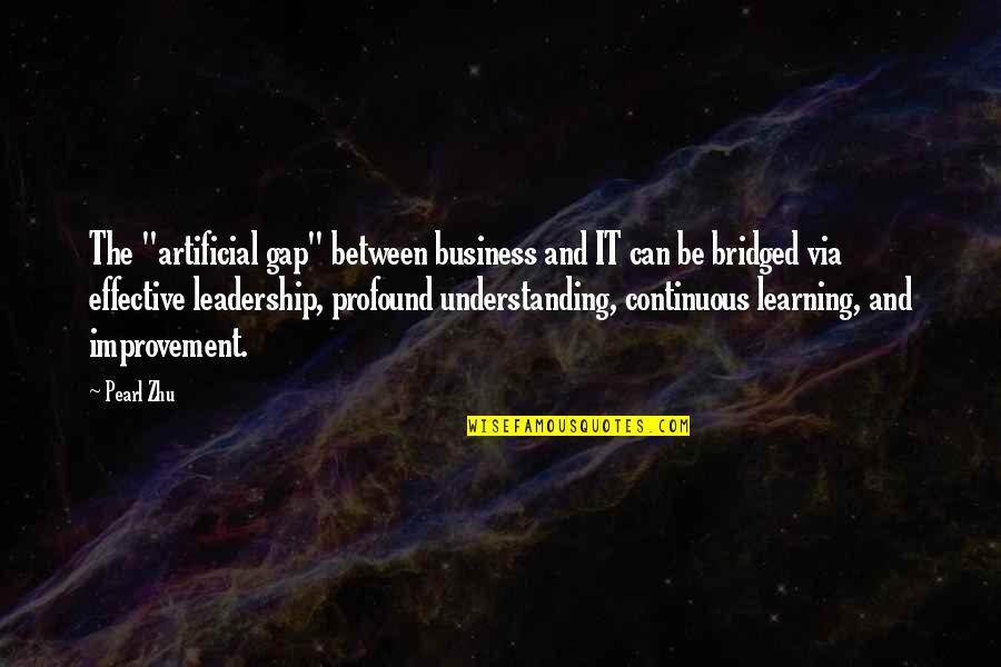 Effective Learning Quotes By Pearl Zhu: The "artificial gap" between business and IT can