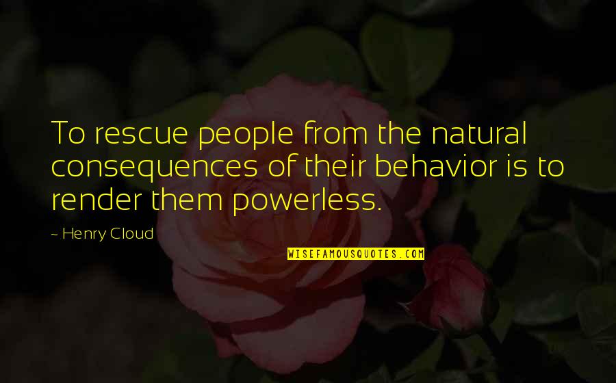 Effective Listening Quotes By Henry Cloud: To rescue people from the natural consequences of
