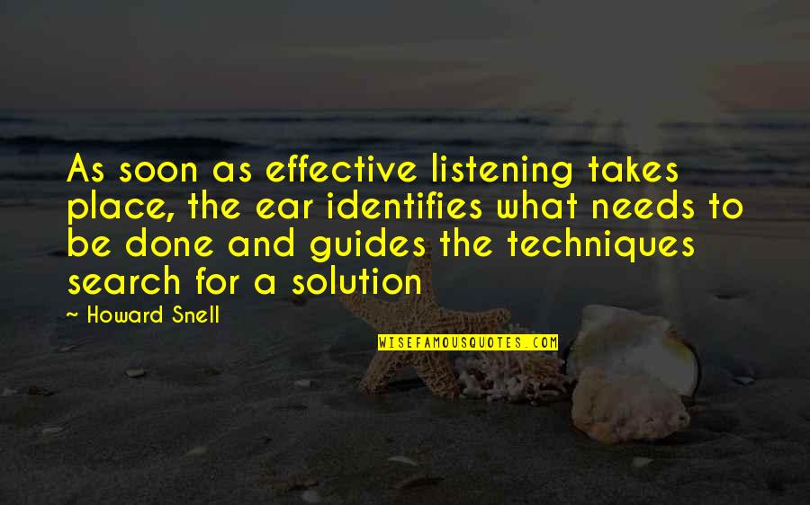 Effective Listening Quotes By Howard Snell: As soon as effective listening takes place, the