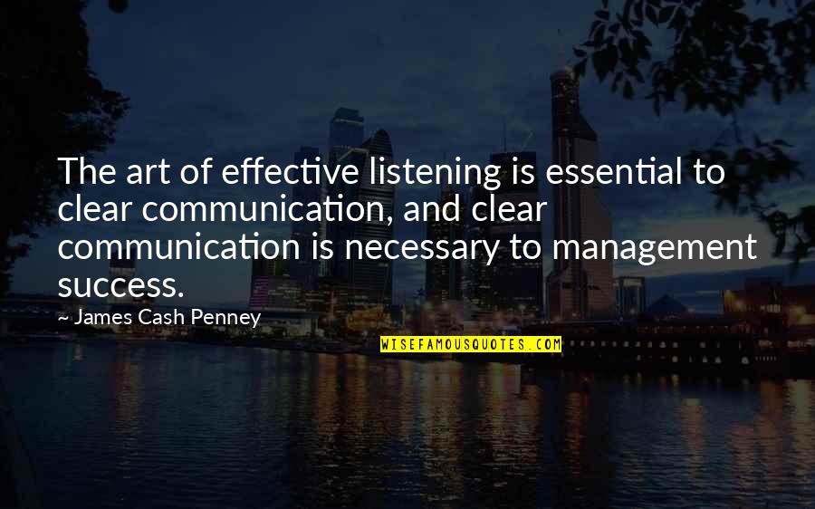 Effective Listening Quotes By James Cash Penney: The art of effective listening is essential to