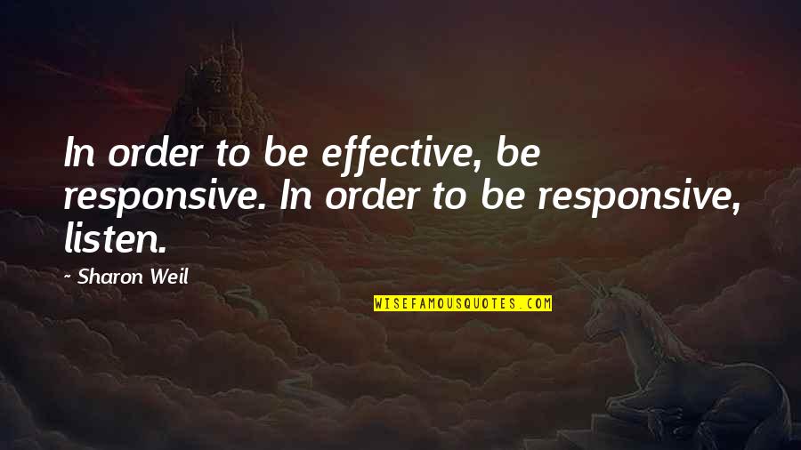 Effective Listening Quotes By Sharon Weil: In order to be effective, be responsive. In