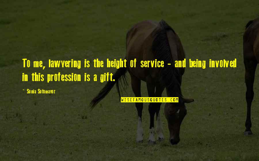 Effective Marketing Quotes By Sonia Sotomayor: To me, lawyering is the height of service