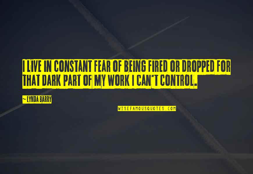 Effective Organizational Communication Quotes By Lynda Barry: I live in constant fear of being fired Effective Organizational Communication Quotes By Lynda Barry: I live in constant fear of being fired