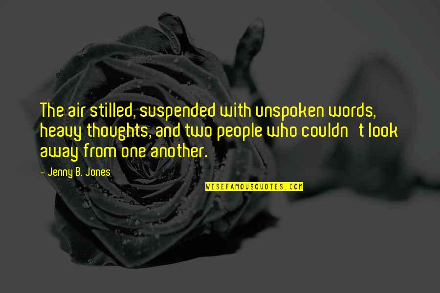 Effective Planning Quotes By Jenny B. Jones: The air stilled, suspended with unspoken words, heavy