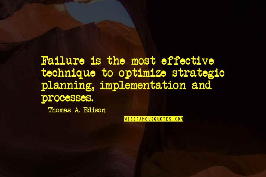 Effective Planning Quotes By Thomas A. Edison: Failure is the most effective technique to optimize