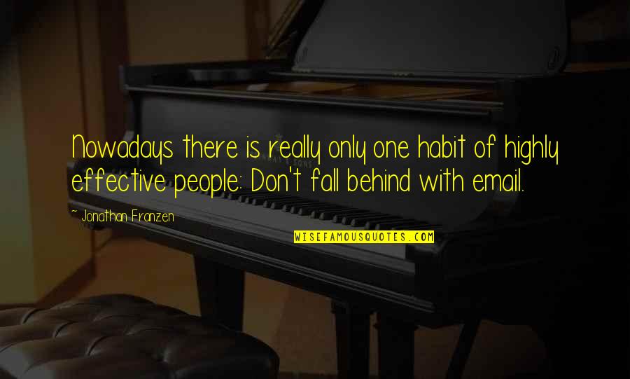 Effective Quotes By Jonathan Franzen: Nowadays there is really only one habit of Effective Quotes By Jonathan Franzen: Nowadays there is really only one habit of
