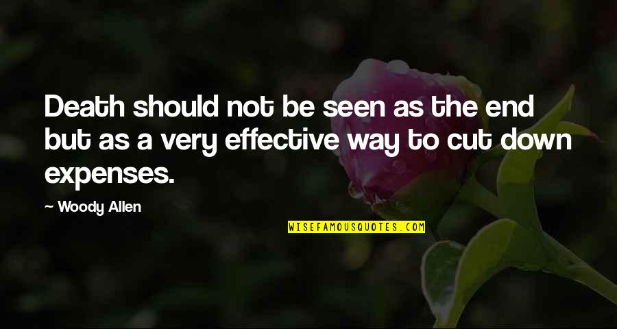 Effective Quotes By Woody Allen: Death should not be seen as the end