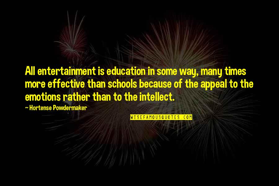 Effective Schools Quotes By Hortense Powdermaker: All entertainment is education in some way, many