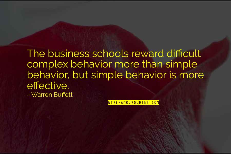 Effective Schools Quotes By Warren Buffett: The business schools reward difficult complex behavior more