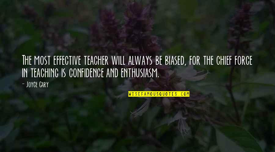 Effective Teaching Quotes By Joyce Cary: The most effective teacher will always be biased,