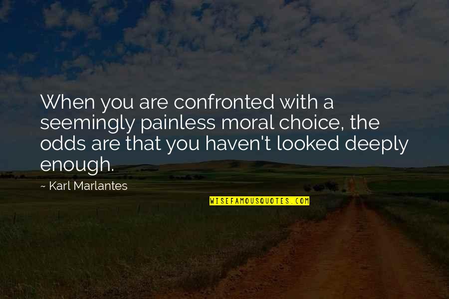 Effective Teaching Quotes By Karl Marlantes: When you are confronted with a seemingly painless