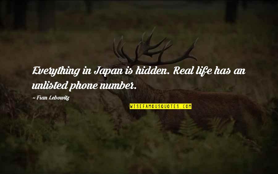 Effective Team Quotes By Fran Lebowitz: Everything in Japan is hidden. Real life has