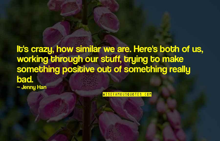 Effective Team Quotes By Jenny Han: It's crazy, how similar we are. Here's both Effective Team Quotes By Jenny Han: It's crazy, how similar we are. Here's both