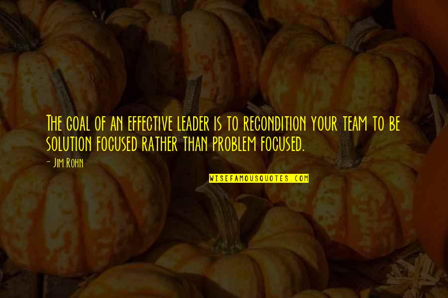 Effective Team Quotes By Jim Rohn: The goal of an effective leader is to