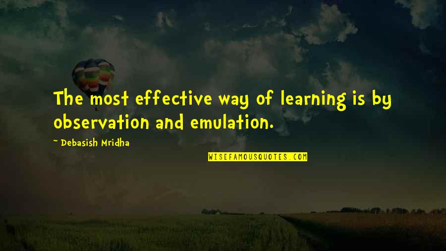 Effective Way Of Learning Quotes By Debasish Mridha: The most effective way of learning is by