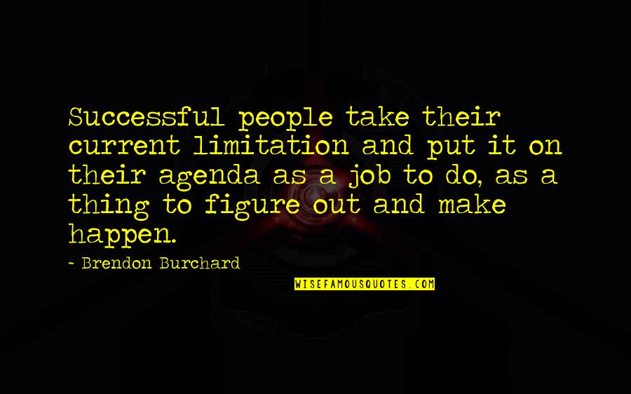 Effective Work Relationships Quotes By Brendon Burchard: Successful people take their current limitation and put