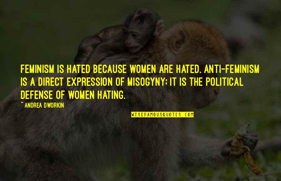 Effectivement In English Quotes By Andrea Dworkin: Feminism is hated because women are hated. Anti-feminism