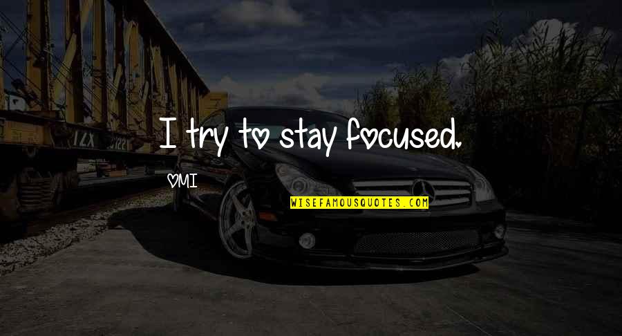 Effectivement In English Quotes By OMI: I try to stay focused.