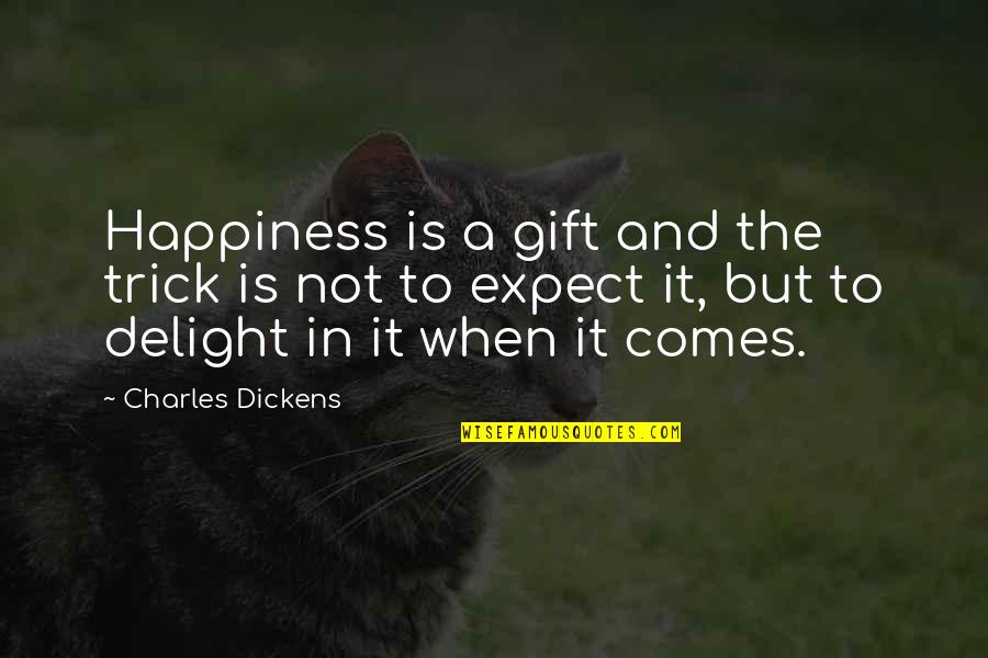 Effector Therapeutics Quotes By Charles Dickens: Happiness is a gift and the trick is Effector Therapeutics Quotes By Charles Dickens: Happiness is a gift and the trick is