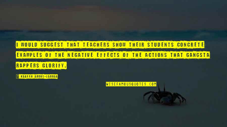 Effects Of Actions Quotes By Kareem Abdul-Jabbar: I would suggest that teachers show their students
