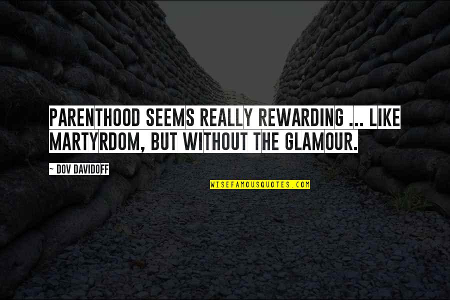 Effects Of Drugs Quotes By Dov Davidoff: Parenthood seems really rewarding ... like martyrdom, but