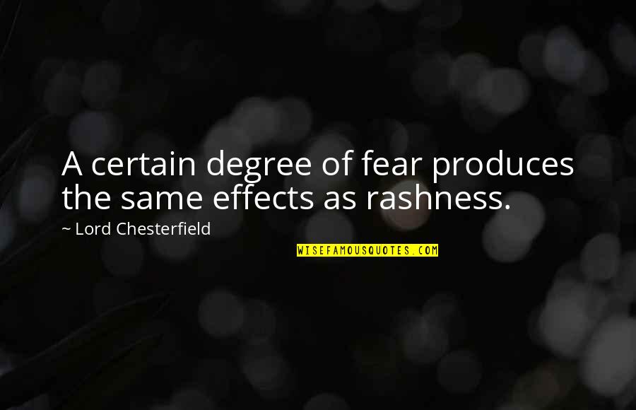 Effects Of Fear Quotes By Lord Chesterfield: A certain degree of fear produces the same