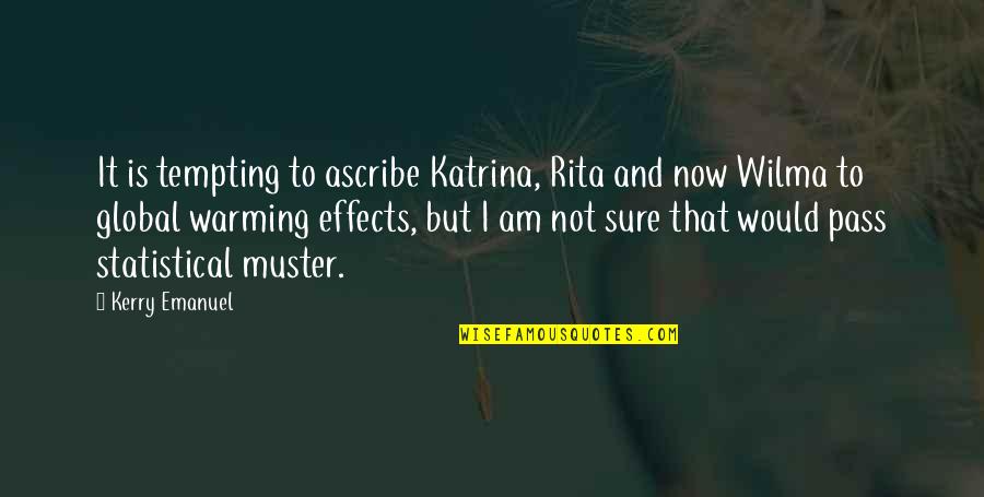 Effects Of Global Warming Quotes By Kerry Emanuel: It is tempting to ascribe Katrina, Rita and