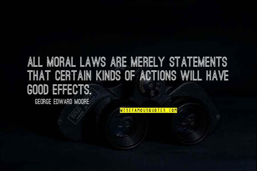 Effects Of Our Actions Quotes By George Edward Moore: All moral laws are merely statements that certain Effects Of Our Actions Quotes By George Edward Moore: All moral laws are merely statements that certain