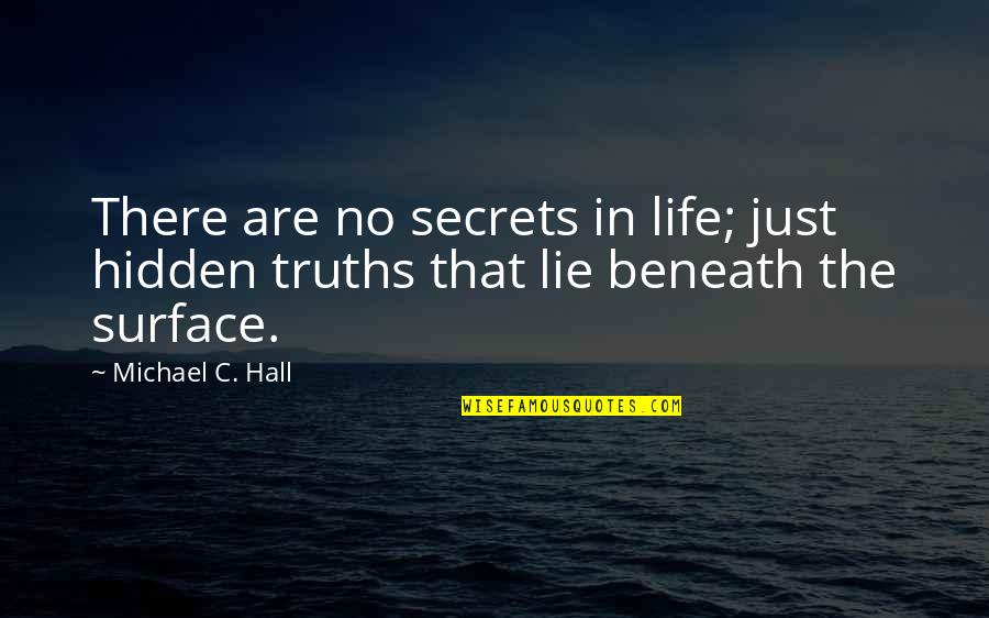 Effects Of Television Quotes By Michael C. Hall: There are no secrets in life; just hidden