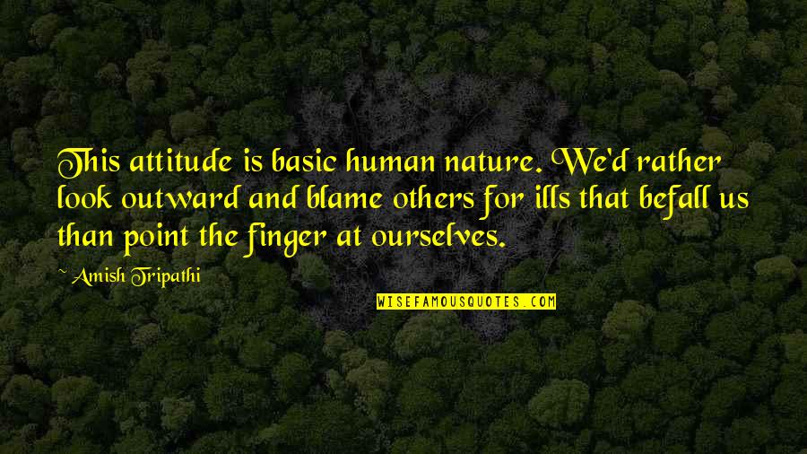 Effects Of Tv Quotes By Amish Tripathi: This attitude is basic human nature. We'd rather