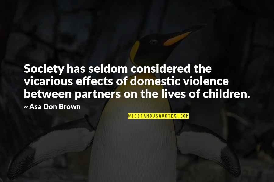 Effects Of Violence Quotes By Asa Don Brown: Society has seldom considered the vicarious effects of Effects Of Violence Quotes By Asa Don Brown: Society has seldom considered the vicarious effects of