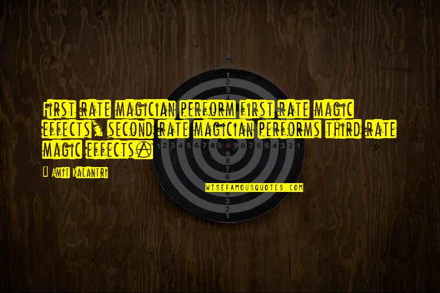 Effects Quotes By Amit Kalantri: First rate magician perform first rate magic effects,