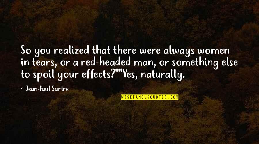 Effects Quotes By Jean-Paul Sartre: So you realized that there were always women