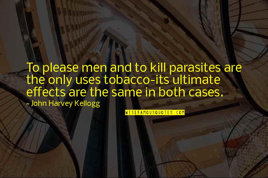 Effects Quotes By John Harvey Kellogg: To please men and to kill parasites are