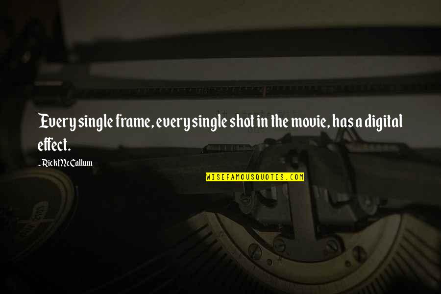 Effects Quotes By Rick McCallum: Every single frame, every single shot in the