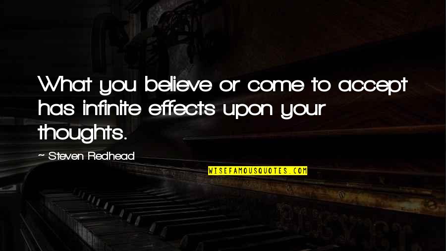 Effects Quotes By Steven Redhead: What you believe or come to accept has