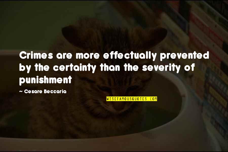 Effectually Prevented Quotes By Cesare Beccaria: Crimes are more effectually prevented by the certainty