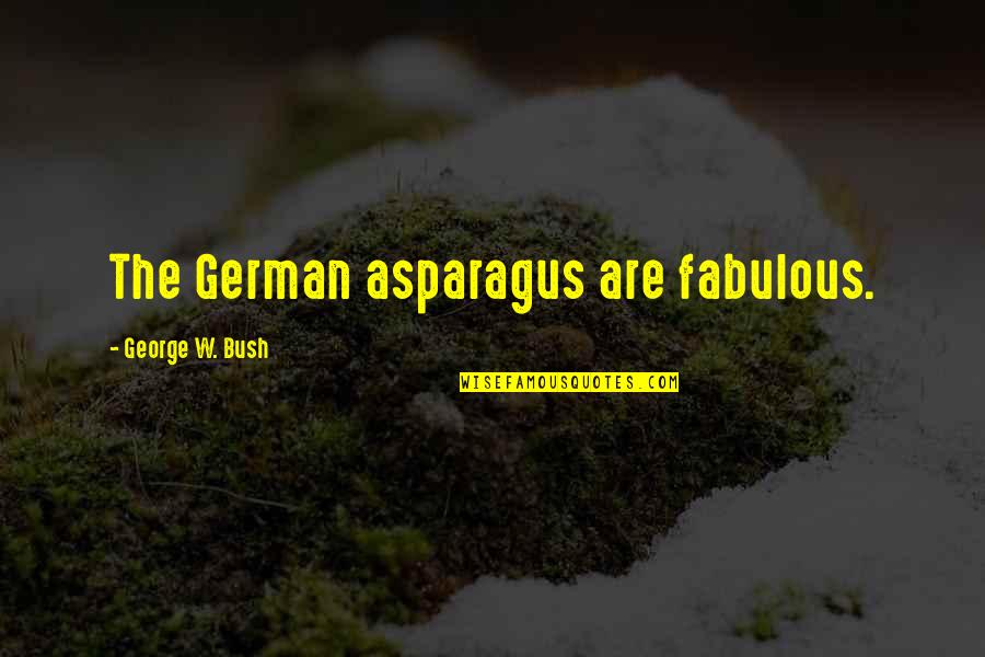 Effectually Prevented Quotes By George W. Bush: The German asparagus are fabulous.
