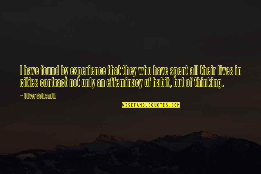 Effeminacy Quotes By Oliver Goldsmith: I have found by experience that they who Effeminacy Quotes By Oliver Goldsmith: I have found by experience that they who