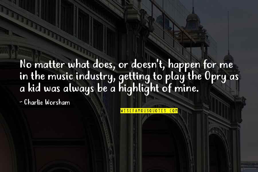 Effeminate Boys Quotes By Charlie Worsham: No matter what does, or doesn't, happen for