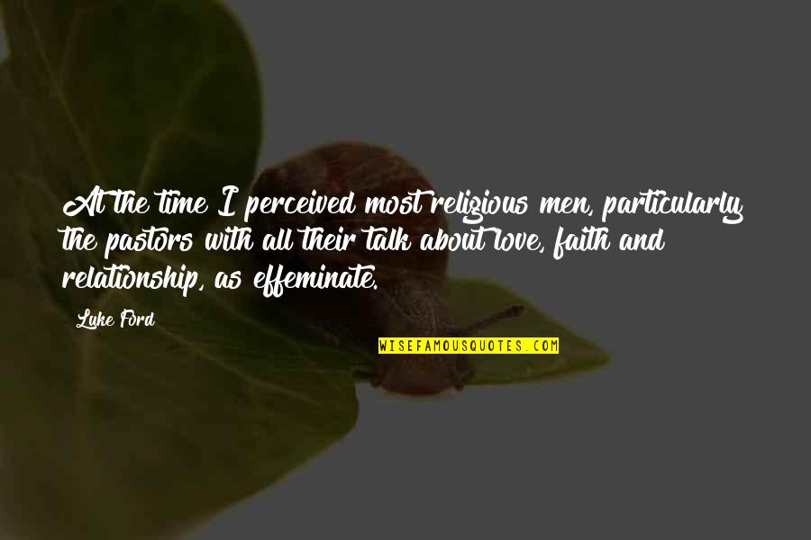 Effeminate Men Quotes By Luke Ford: At the time I perceived most religious men,