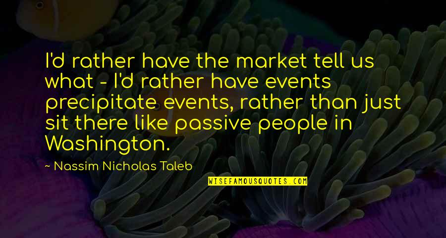 Effeminated Quotes By Nassim Nicholas Taleb: I'd rather have the market tell us what