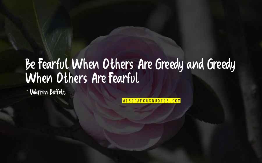 Effeminateth Quotes By Warren Buffett: Be Fearful When Others Are Greedy and Greedy