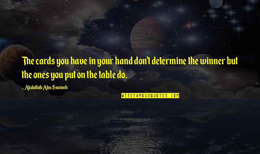 Effen Quotes By Abdullah Abu Snaineh: The cards you have in your hand don't Effen Quotes By Abdullah Abu Snaineh: The cards you have in your hand don't